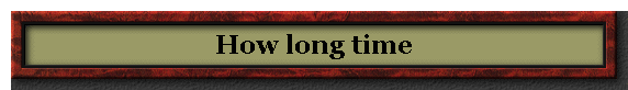 How long time